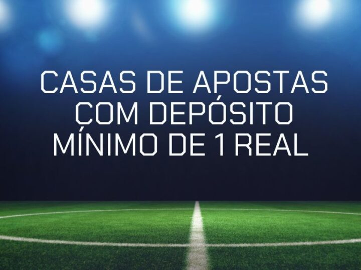 Casas de apostas com depósito mínimo de R$1 em 2025