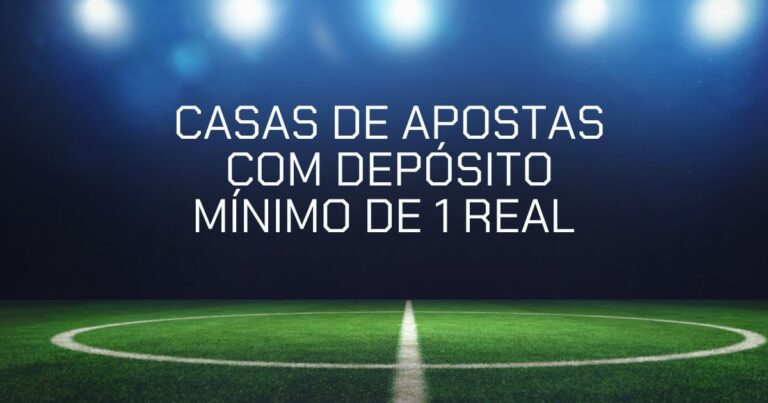 Casas de apostas com depósito mínimo de R$1 em 2025