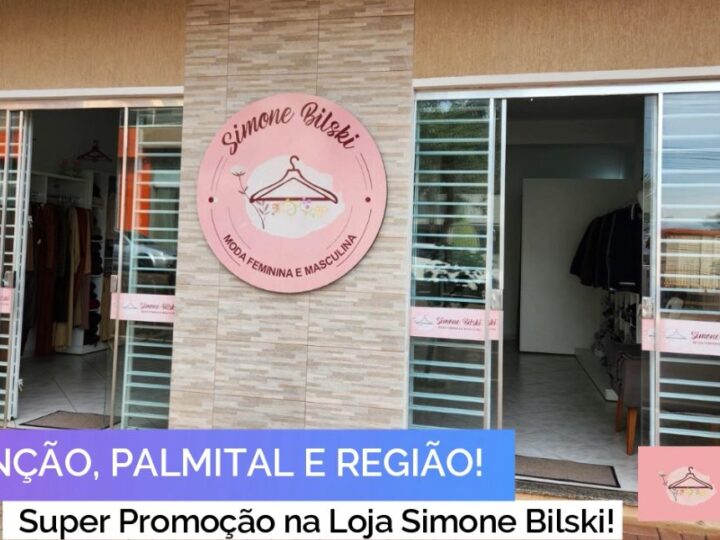 Liquidação Imperdível na Loja Simone Bilski Agita Palmital com Peças a R$50 e R$100!