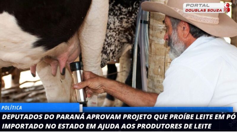 Paraná Proíbe Reconstituição de Leite em Pó Importado para Proteger Produtores Locais