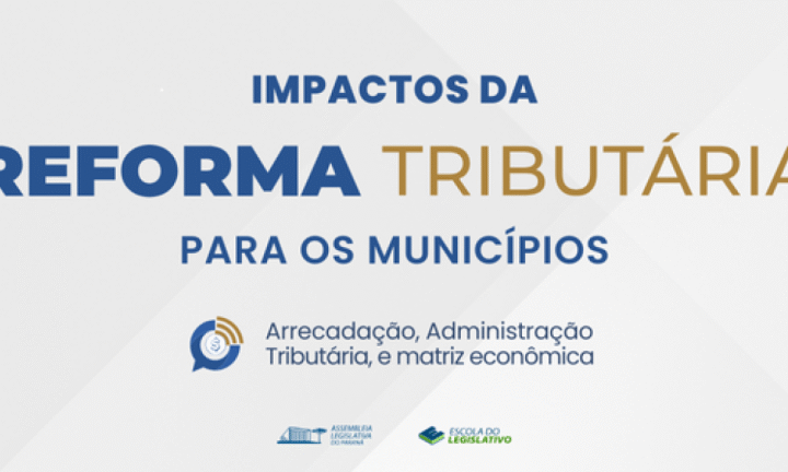 Reforma Tributária: Capacitação na Assembleia Legislativa do Paraná Alerta Municípios para Impactos