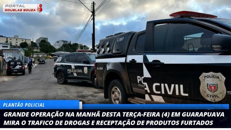 Guarapuava: Megaoperação contra tráfico e receptação mobiliza forças de segurança no bairro Concórdia