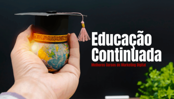 Educação continuada destaca melhores cursos de marketing digital e a realidade do mercado