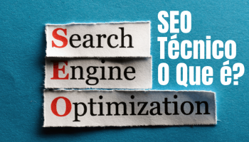 SEO Técnico determina visibilidade de sites e seu descuido custa caro